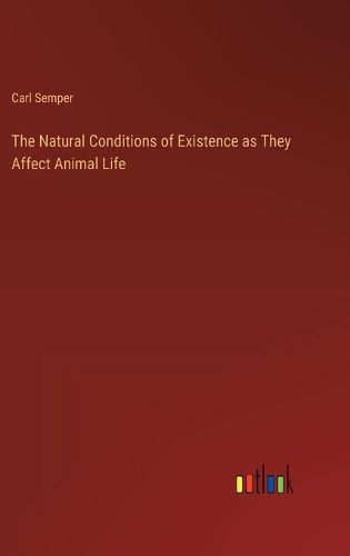 Cover image for The Natural Conditions of Existence as They Affect Animal Life