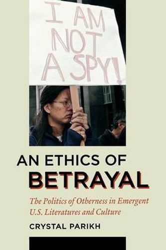 Cover image for An Ethics of Betrayal: The Politics of Otherness in Emergent U.S. Literatures and Culture