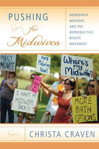 Cover image for Pushing for Midwives: Homebirth Mothers and the Reproductive Rights Movement