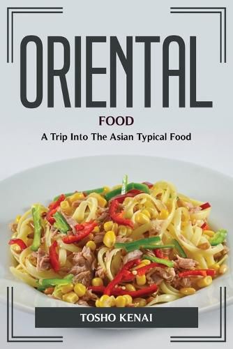 Cover image for Oriental Food: A Trip Into The Asian Typical Food