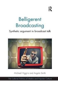 Cover image for Belligerent Broadcasting: Synthetic argument in broadcast talk