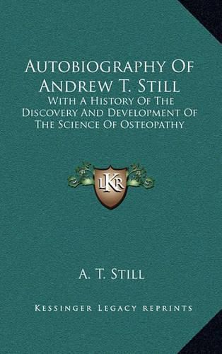 Cover image for Autobiography of Andrew T. Still: With a History of the Discovery and Development of the Science of Osteopathy