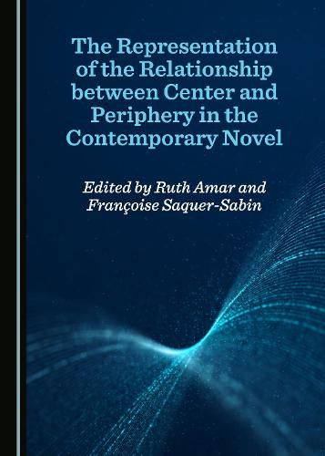 Cover image for The Representation of the Relationship between Center and Periphery in the Contemporary Novel