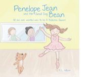 Cover image for Penelope Jean and Her Small Dog Bean ( All she ever wanted was to be A Ballerina Queen!): Girl dancers learn practice makes perfect when you dance