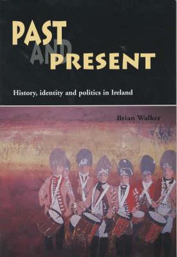 Cover image for Past and Present: History, Identity and Politics in Ireland
