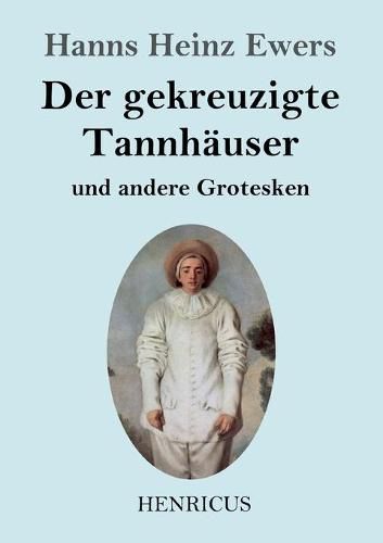 Der gekreuzigte Tannhauser und andere Grotesken