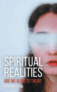 Cover image for Spiritual Realities - Are We Blind To Them?