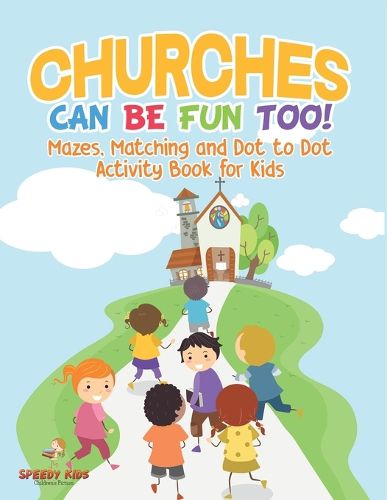 Cover image for Churches Can Be Fun Too! Mazes, Matching and Dot to Dot Activity Book for Kids