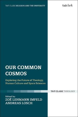 Cover image for Our Common Cosmos: Exploring the Future of Theology, Human Culture and Space Sciences