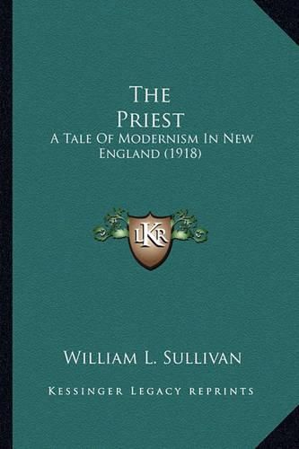 The Priest the Priest: A Tale of Modernism in New England (1918) a Tale of Modernism in New England (1918)