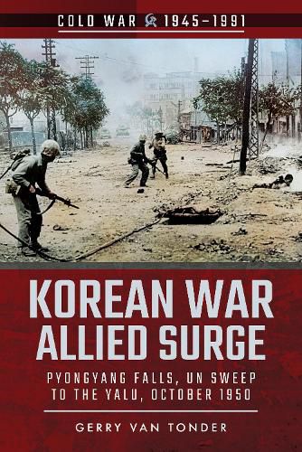 Cover image for Korean War: Allied Surge: Pyongyang Falls, UN Sweep to the Yalu, October 1950