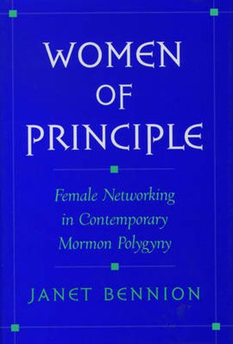 Cover image for Women of Principle: Female Networking in Contemporary Mormon Polygyny