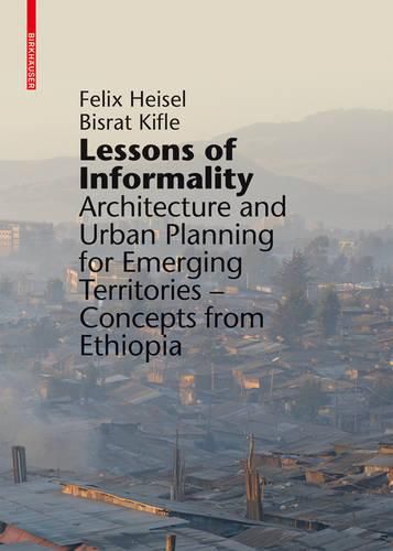 Cover image for Lessons of Informality: Architecture and Urban Planning for Emerging Territories. Concepts from Ethiopia