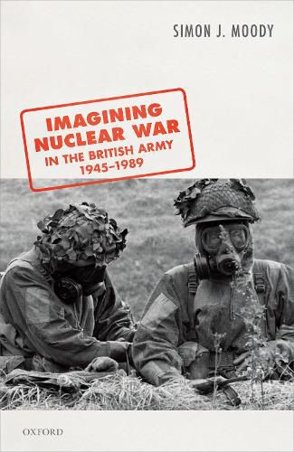 Cover image for Imagining Nuclear War in the British Army, 1945-1989