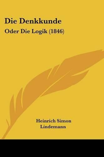 Cover image for Die Denkkunde: Oder Die Logik (1846)