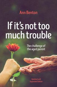 Cover image for If It's Not Too Much Trouble - 2nd Ed.: The Challenge of the Aged Parent