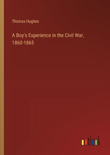 Cover image for A Boy's Experience in the Civil War, 1860-1865