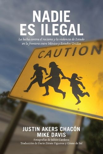 Cover image for Nadie Es Ilegal: Combatiendo El Racismo Y La Violencia de Estado En La Frontera