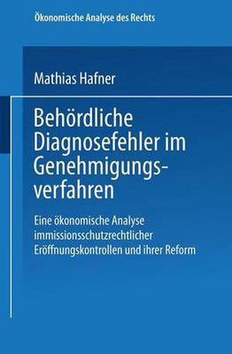 Cover image for Behoerdliche Diagnosefehler Im Genehmigungsverfahren: Eine OEkonomische Analyse Immissionsschutzrechtlicher Eroeffnungskontrollen Und Ihrer Reform
