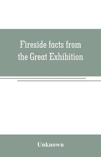 Fireside facts from the Great Exhibition: being an amusing series of object lessons on the food and clothing of all nations in the year 1851