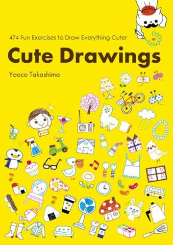 Cover image for Cute Drawings: 483 Fun Exercises to Draw Everything Cuter
