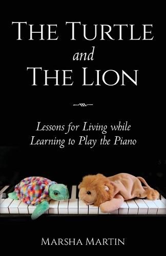 Cover image for The Turtle and The Lion: Lessons for Living while Learning to Play the Piano