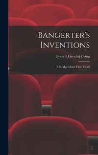 Cover image for Bangerter's Inventions; His Marvelous Time Clock