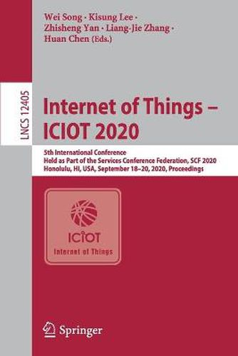 Internet of Things - ICIOT 2020: 5th International Conference, Held as Part of the Services Conference Federation, SCF 2020, Honolulu, HI, USA, September 18-20, 2020, Proceedings