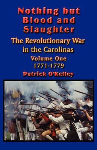 Cover image for Nothing But Blood and Slaughter: Military Operations and Order of Battle of the Revolutionary War in the Carolinas