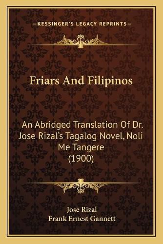 Friars and Filipinos: An Abridged Translation of Dr. Jose Rizal's Tagalog Novel, Noli Me Tangere (1900)