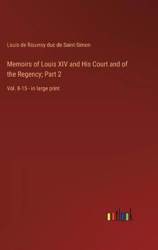 Cover image for Memoirs of Louis XIV and His Court and of the Regency; Part 2