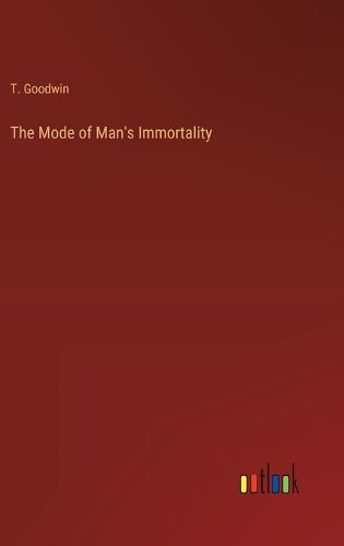 Cover image for The Mode of Man's Immortality