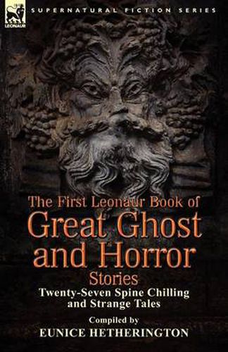 Cover image for The First Leonaur Book of Great Ghost and Horror Stories: Twenty-Seven Spine Chilling and Strange Tales