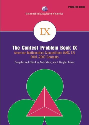 The Contest Problem Book IX: American Mathematics Competitions (AMC 12) 2001-2007 Contests