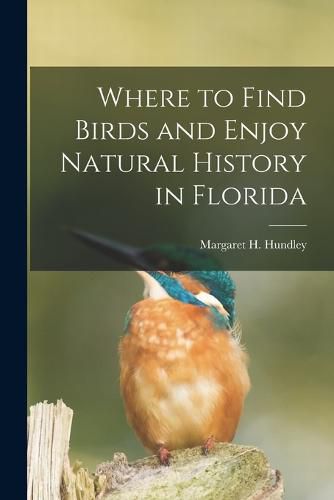 Cover image for Where to Find Birds and Enjoy Natural History in Florida