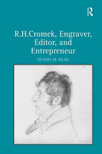 Cover image for R. H. Cromek, Engraver, Editor, and Entrepreneur