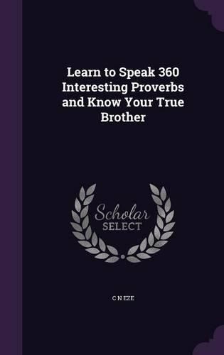 Cover image for Learn to Speak 360 Interesting Proverbs and Know Your True Brother