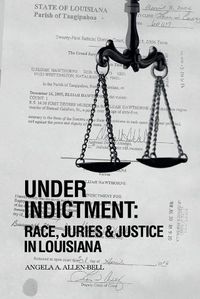 Cover image for Under Indictment, Race, Juries & Justice in Louisiana