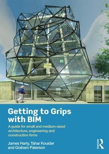 Cover image for Getting to Grips with BIM: A Guide for Small and Medium-Sized Architecture, Engineering and Construction Firms