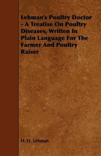 Cover image for Lehman's Poultry Doctor - A Treatise On Poultry Diseases, Written In Plain Language For The Farmer And Poultry Raiser