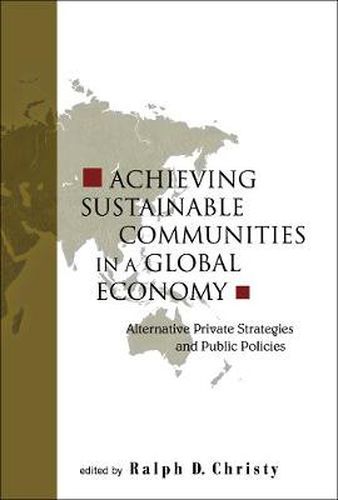 Cover image for Achieving Sustainable Communities In A Global Economy: Alternative Private Strategies And Public Policies