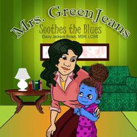 Cover image for Mrs. GreenJeans Soothes the Blues: A Children's Storybook