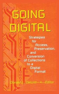 Cover image for Going Digital: Strategies for Access, Preservation, and Conversion of Collections to a Digital Format