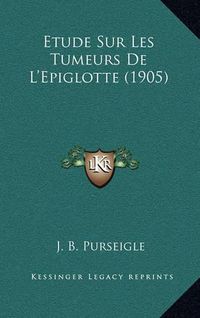 Cover image for Etude Sur Les Tumeurs de L'Epiglotte (1905)