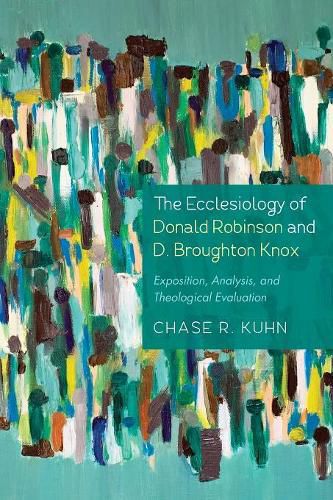 Cover image for The Ecclesiology of Donald Robinson and D. Broughton Knox: Exposition, Analysis, and Theological Evaluation