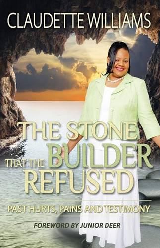 Cover image for The Stone That The Builder Refused: Past hurts, Pains and Testimony