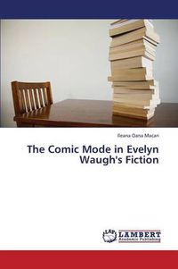 Cover image for The Comic Mode in Evelyn Waugh's Fiction