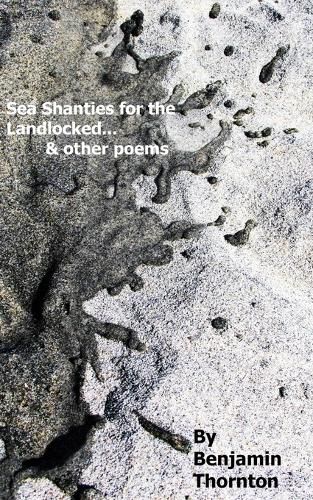 Cover image for Sea Shanties For The Landlocked... and other poems