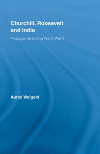 Cover image for Churchill, Roosevelt and India: Propaganda During World War II