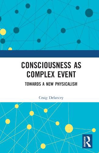 Cover image for Consciousness as Complex Event: Towards a New Physicalism